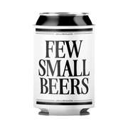 Few Small Beers (Beer Coozie / Timed Edition)